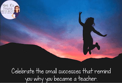 Celebrate the small successes that remind you why you became a teacher.
