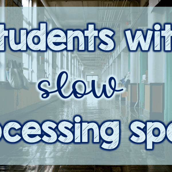 Students with slow processing speed