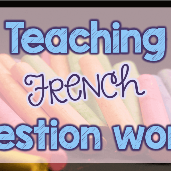 4 Fun Resources for Teaching French Question Words