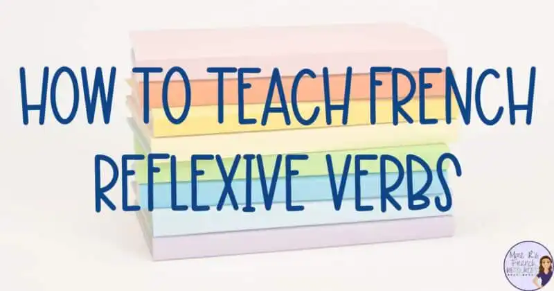 6 Easy Ideas for Teaching French Reflexive Verbs - Mme R's French Resources