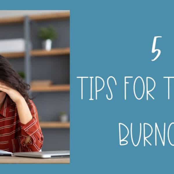 5 Easy and Practical Tips for Avoiding Teacher Burnout