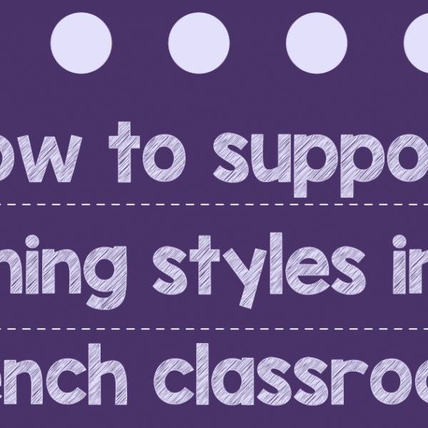 Easy Ways to Support Learning Styles in the French Classroom