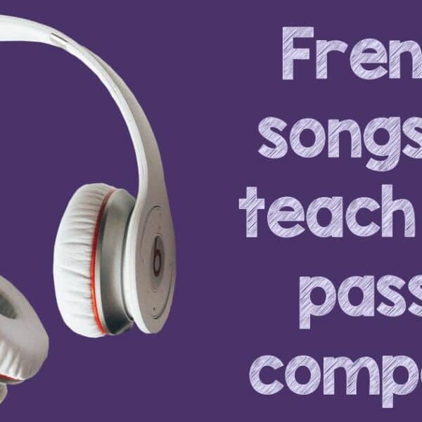 7 Fun Passé Composé Songs for French Class